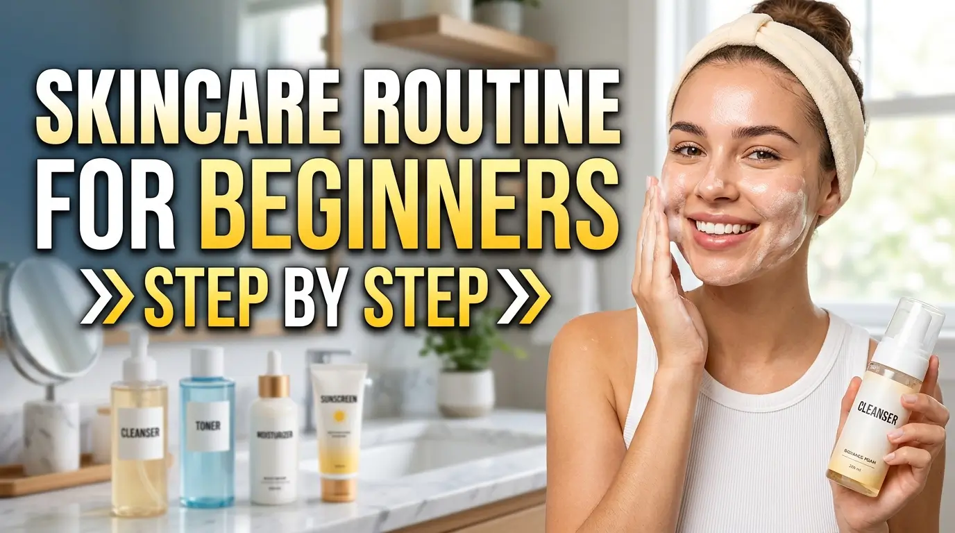 skincare routine for beginners step by step 2026