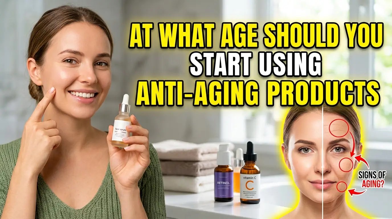 At What Age Should You Start Using Anti Aging Products 2026