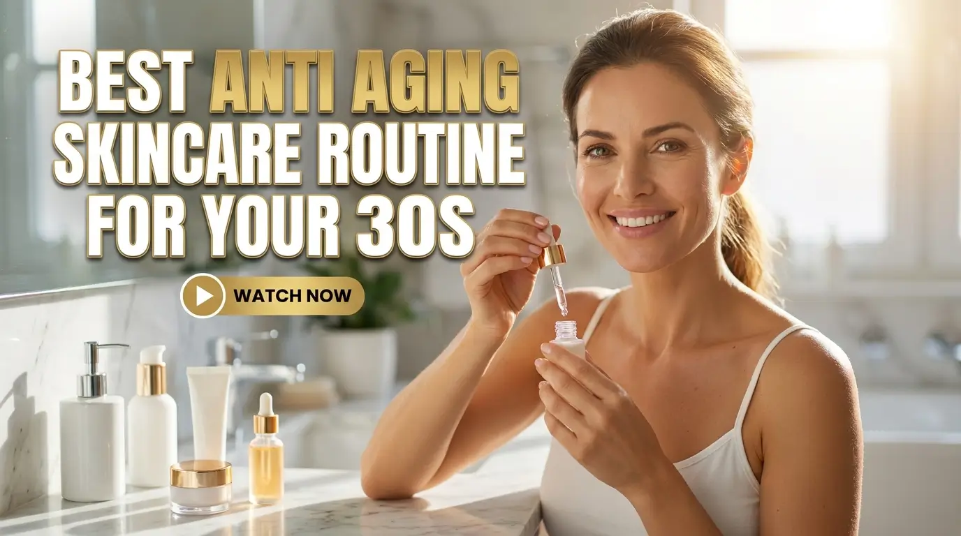 Best Anti Aging Skincare Routine For Your 30s 2026