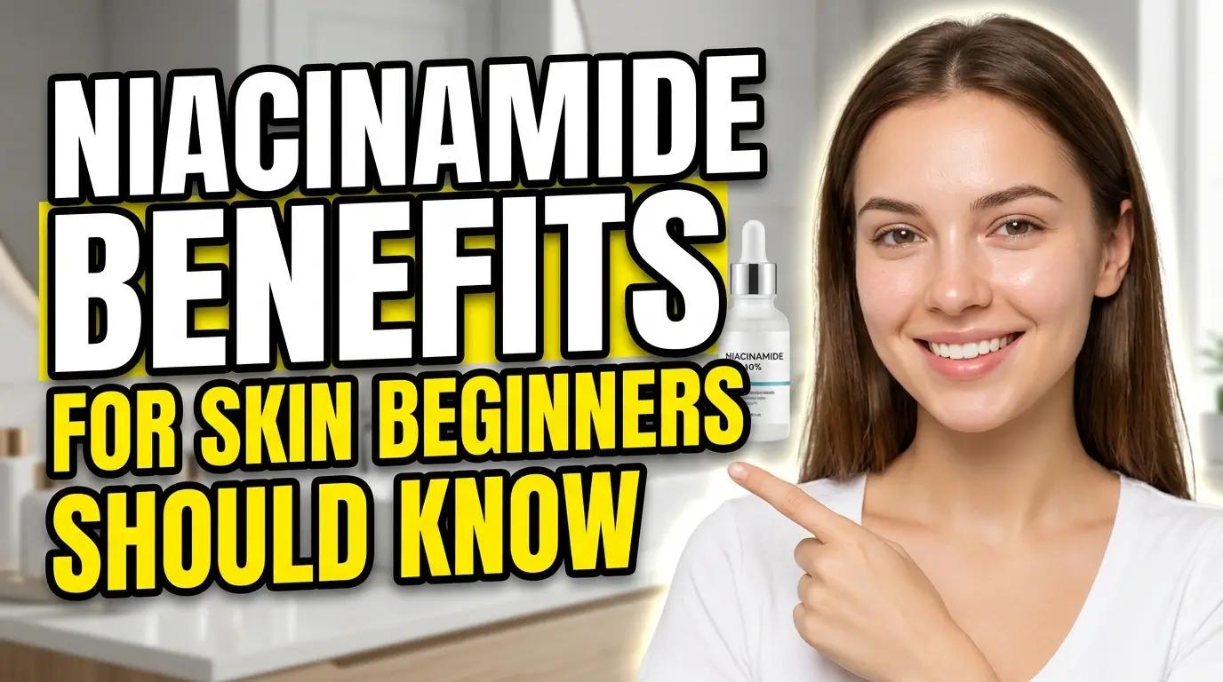 Niacinamide Benefits For Skin Beginners Should Know 2026
